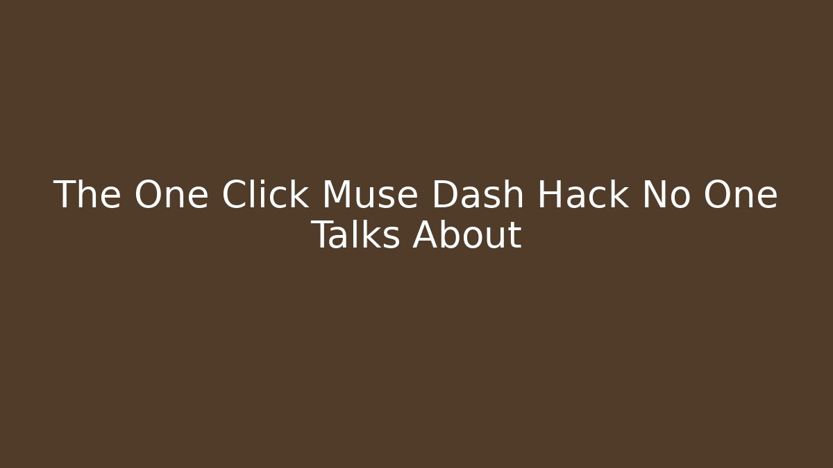 The One Click Muse Dash Hack No One Talks About