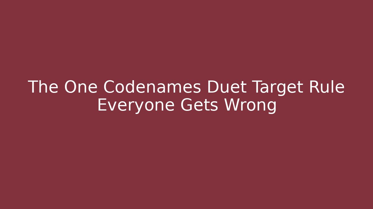 The One Codenames Duet Target Rule Everyone Gets Wrong