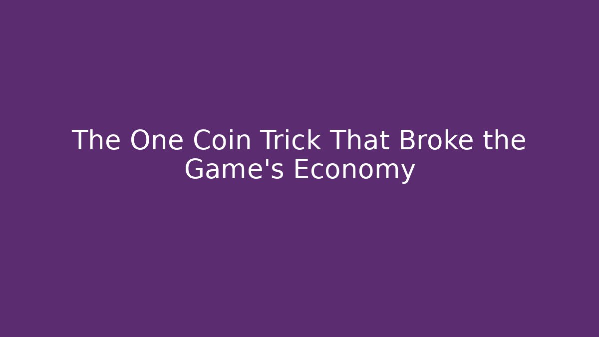 The One Coin Trick That Broke the Game's Economy
