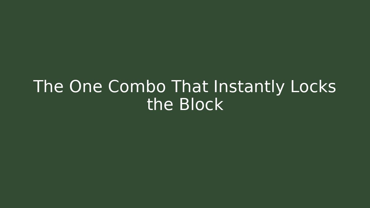 The One Combo That Instantly Locks the Block