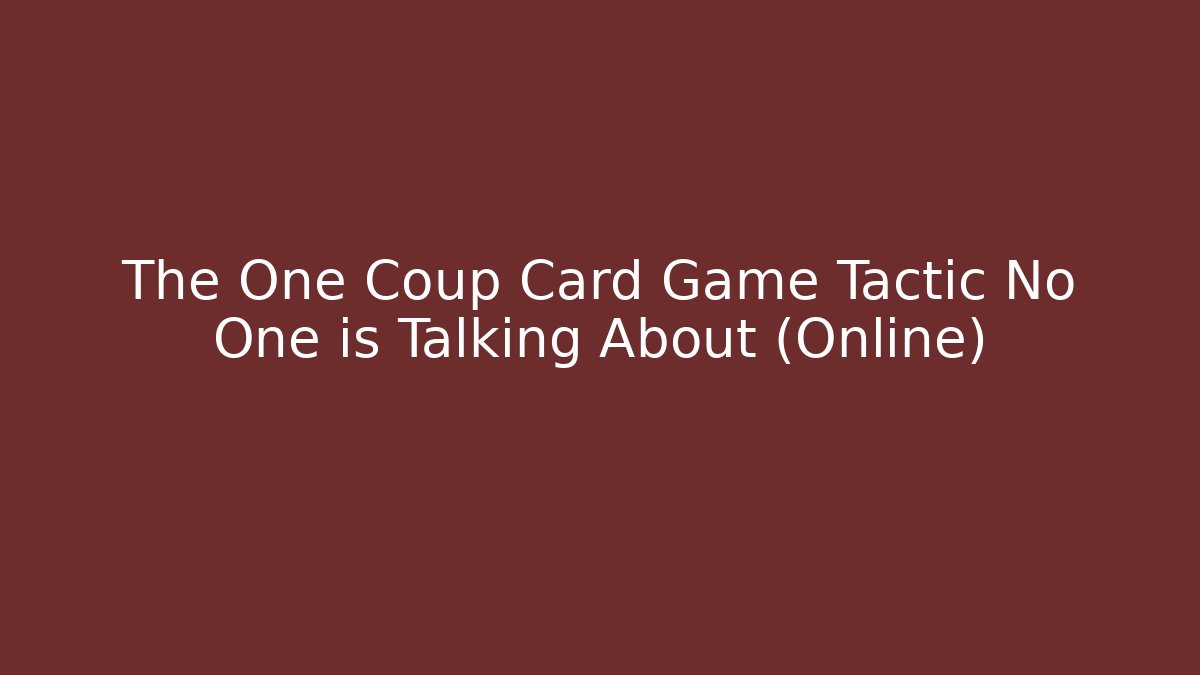 The One Coup Card Game Tactic No One is Talking About (Online)