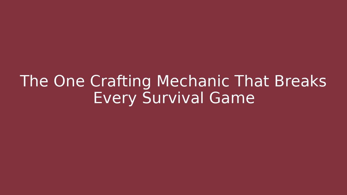 The One Crafting Mechanic That Breaks Every Survival Game