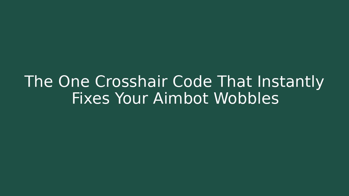 The One Crosshair Code That Instantly Fixes Your Aimbot Wobbles