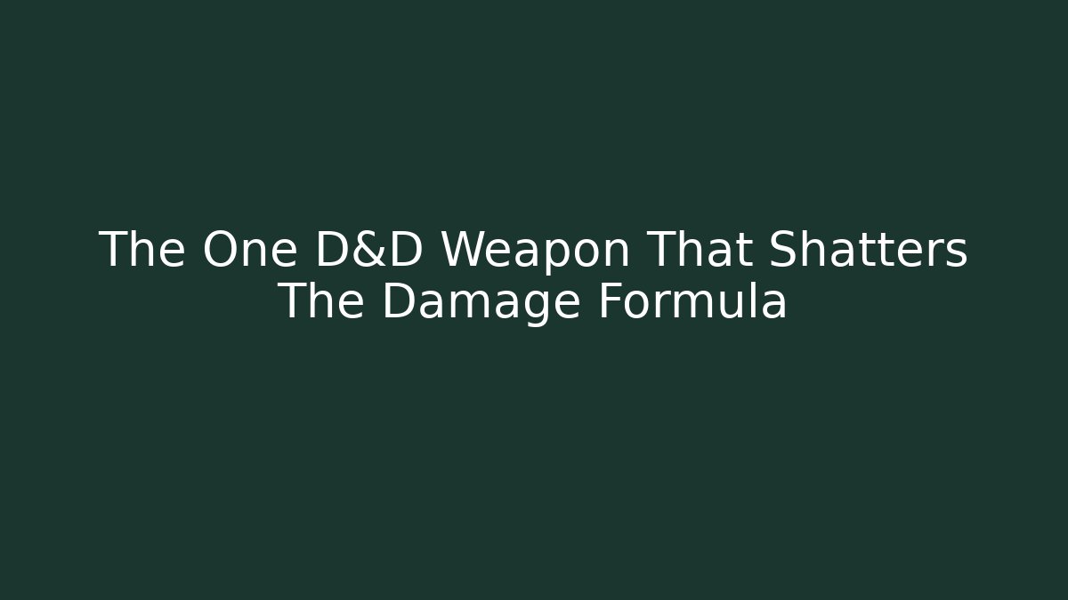 The One D&D Weapon That Shatters The Damage Formula
