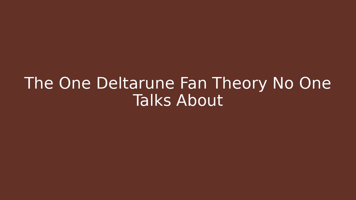 The One Deltarune Fan Theory No One Talks About