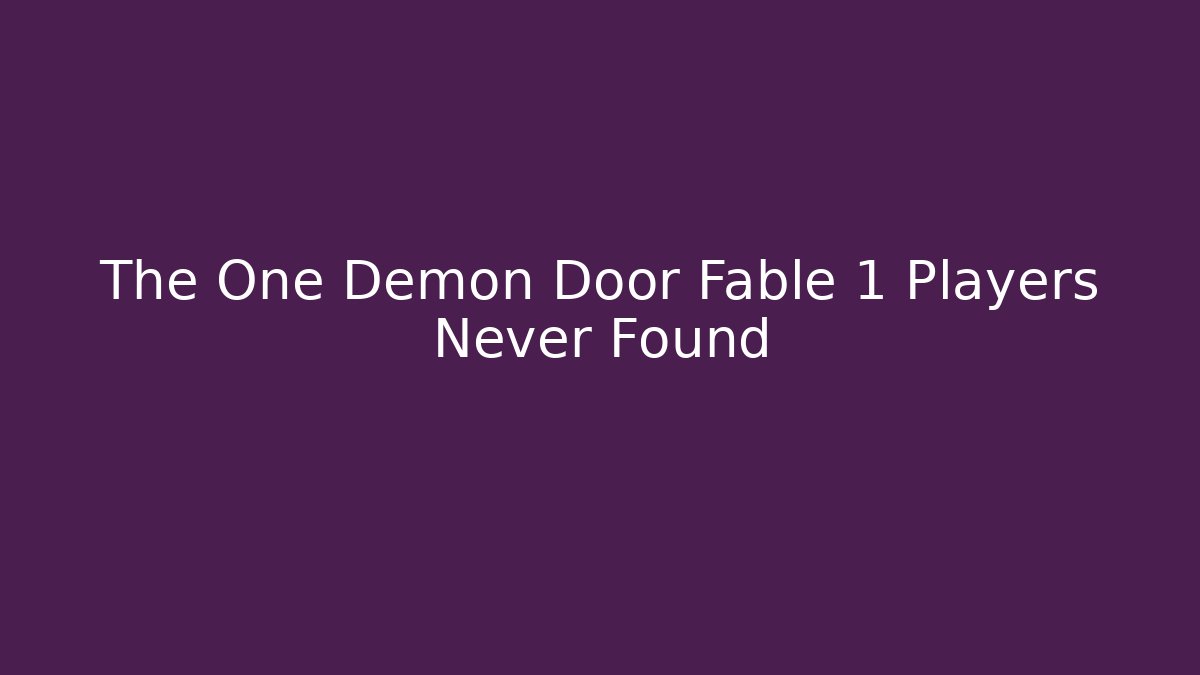 The One Demon Door Fable 1 Players Never Found