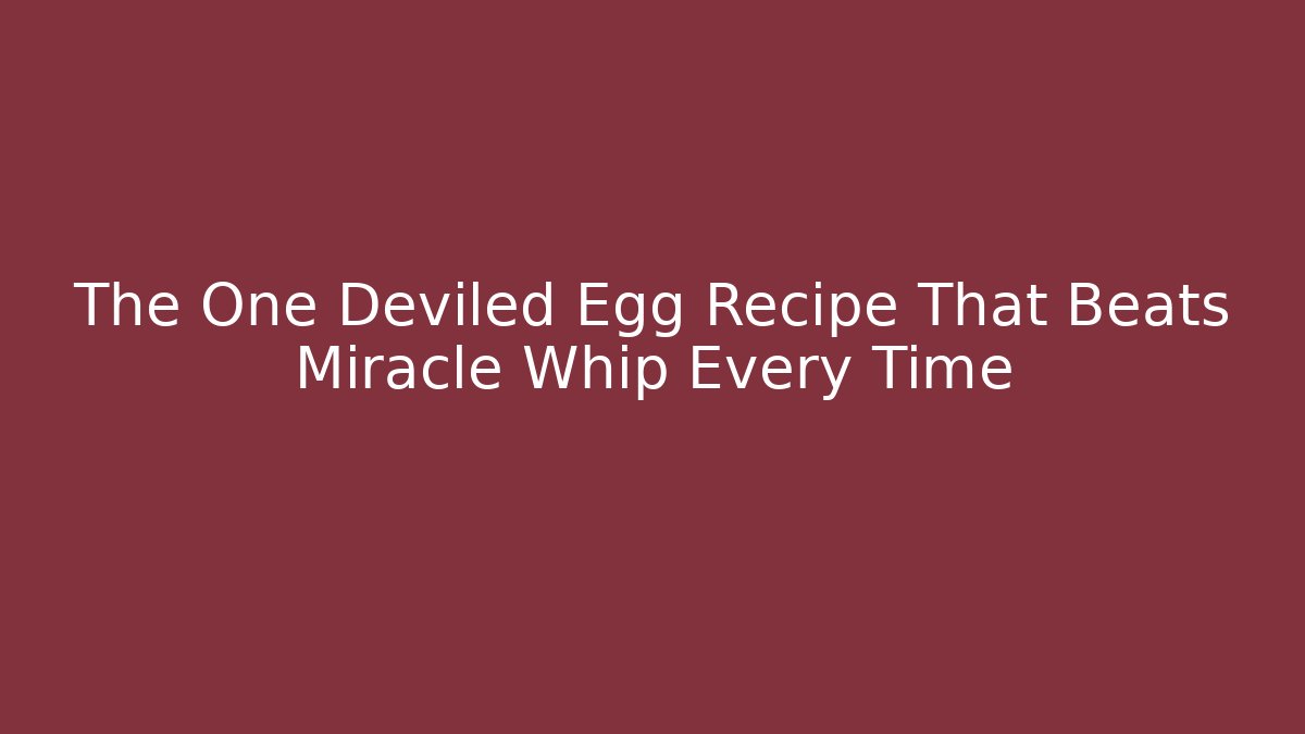 The One Deviled Egg Recipe That Beats Miracle Whip Every Time - Vintage E-Juice