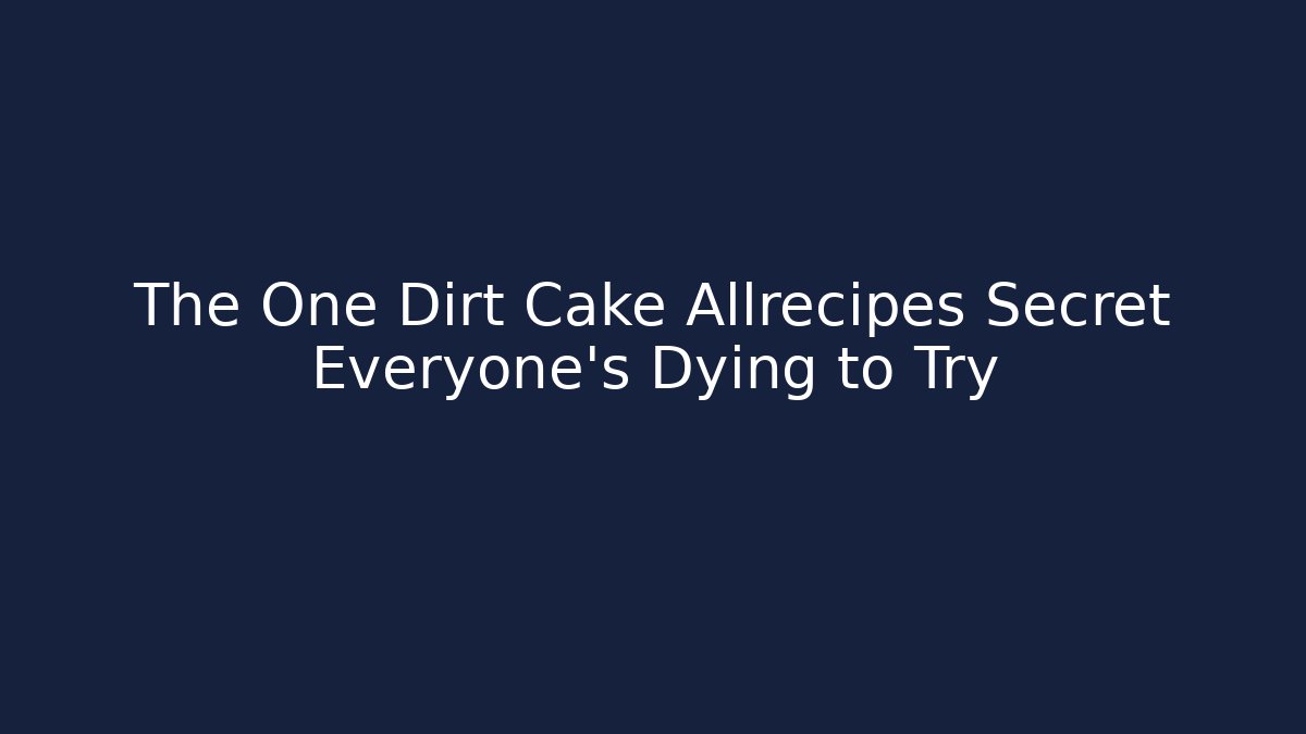 The One Dirt Cake Allrecipes Secret Everyone's Dying to Try