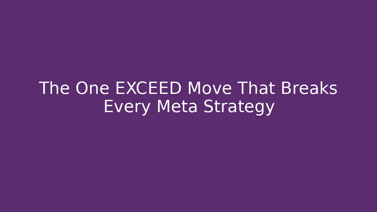The One EXCEED Move That Breaks Every Meta Strategy