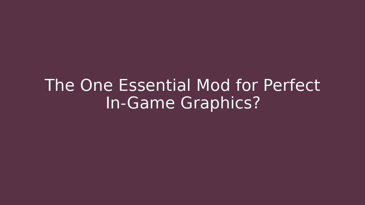 The One Essential Mod for Perfect In-Game Graphics? - Vintage E-Juice