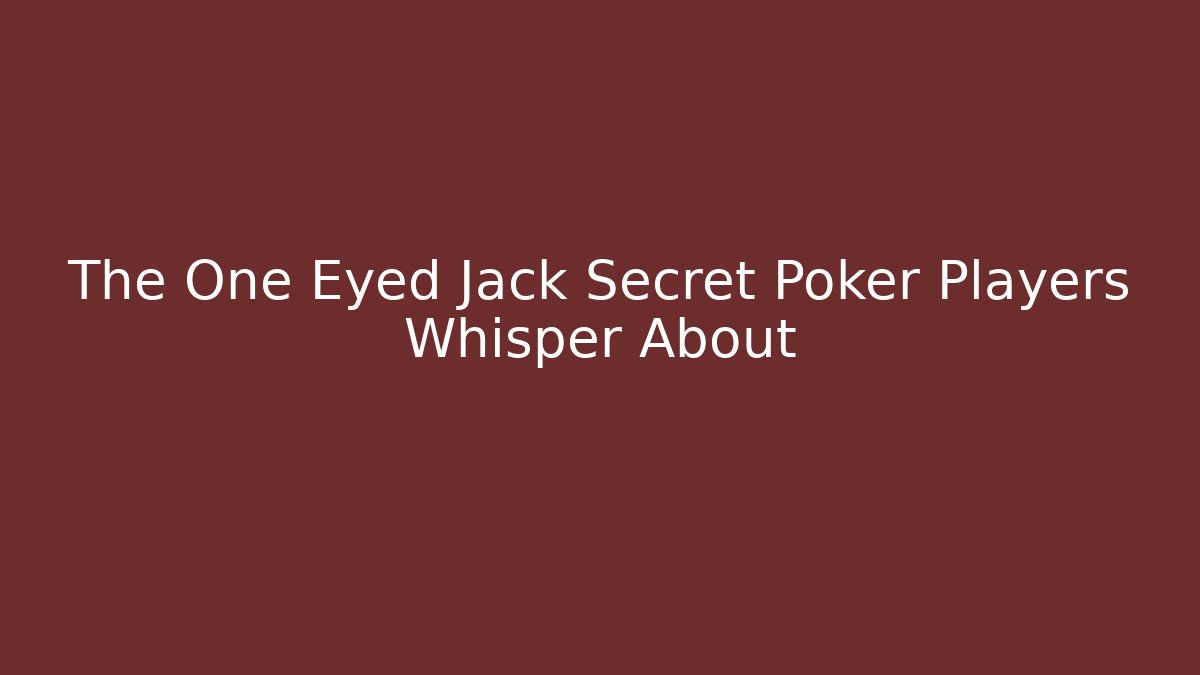 The One Eyed Jack Secret Poker Players Whisper About