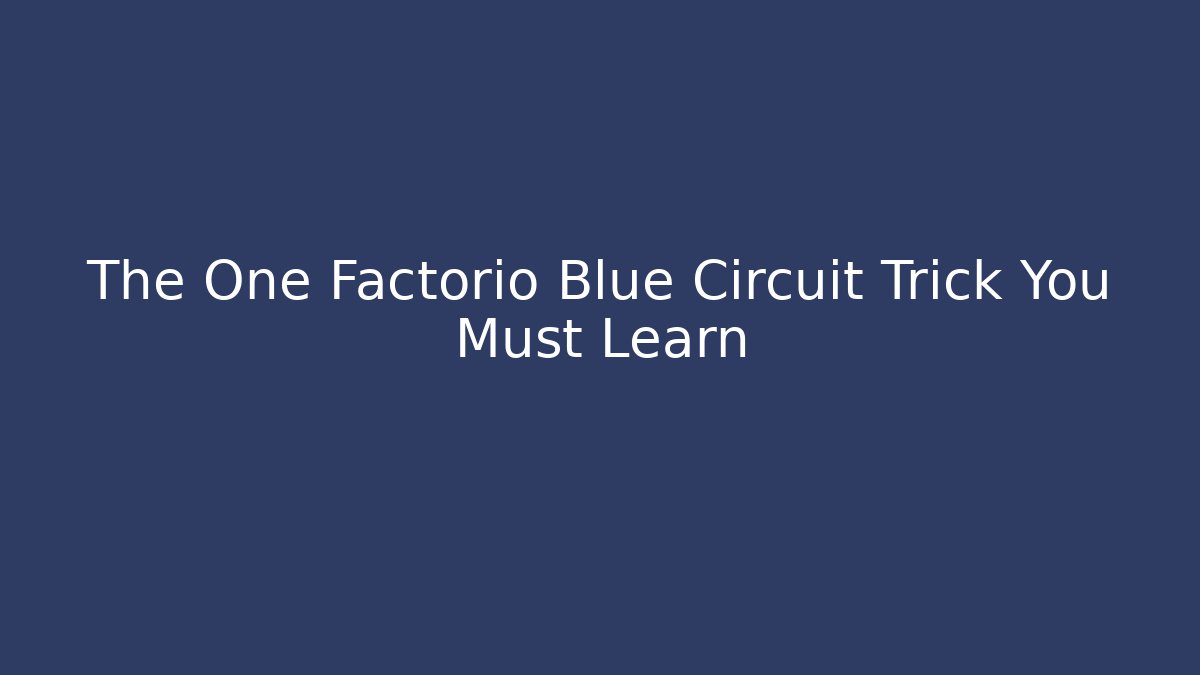 The One Factorio Blue Circuit Trick You Must Learn