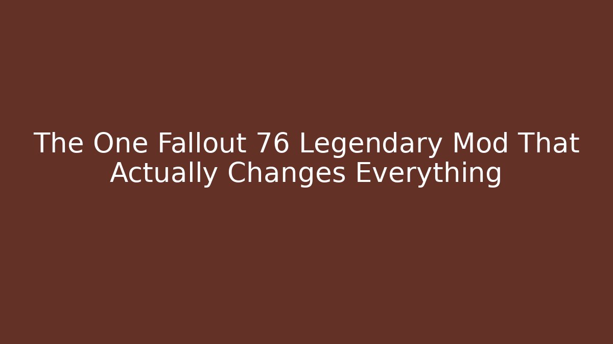 The One Fallout 76 Legendary Mod That Actually Changes Everything