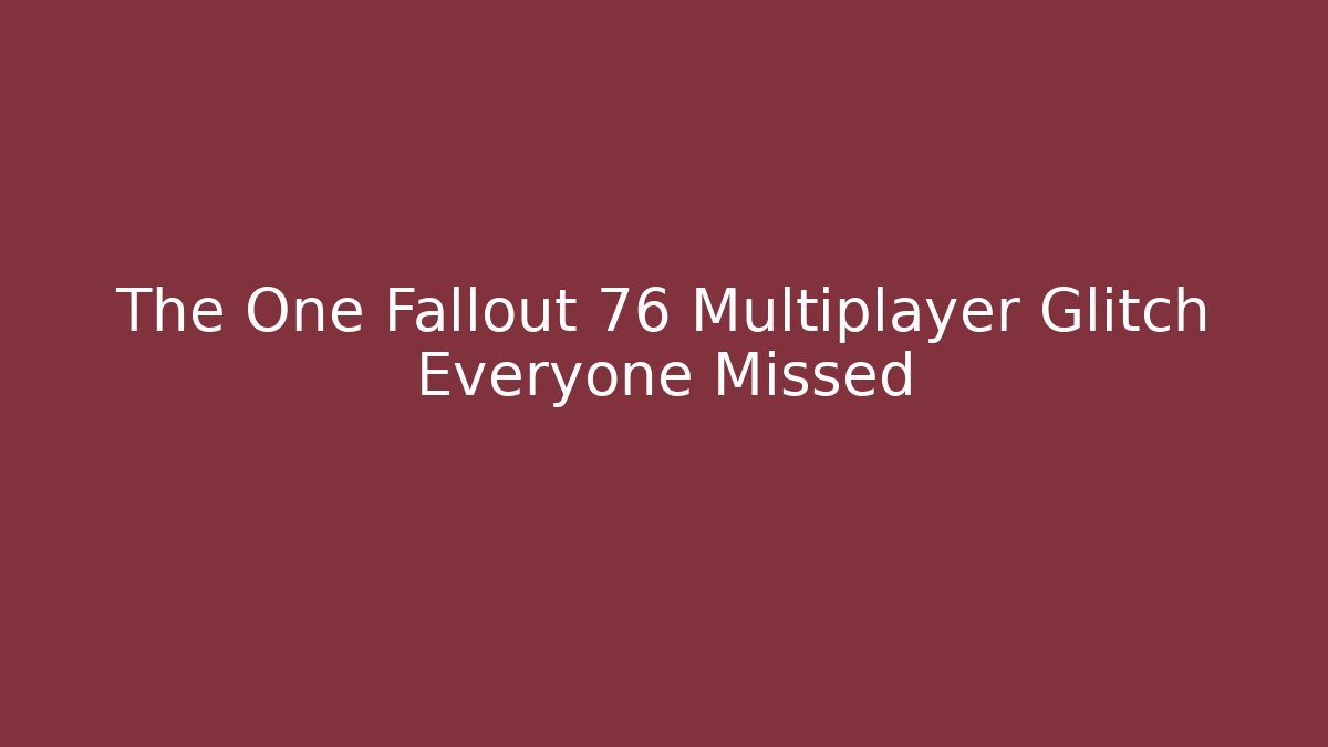 The One Fallout 76 Multiplayer Glitch Everyone Missed - Vintage E-Juice