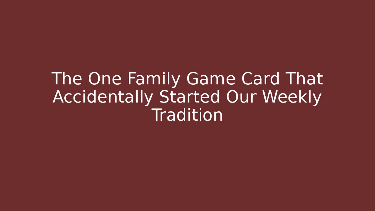 The One Family Game Card That Accidentally Started Our Weekly Tradition