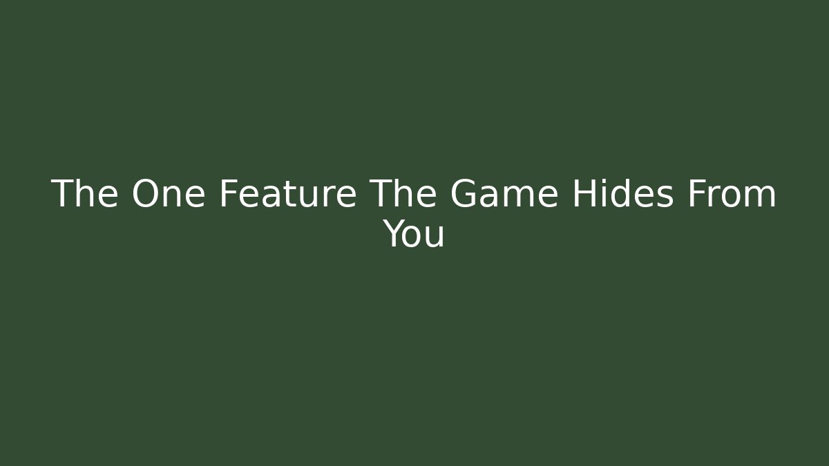 The One Feature The Game Hides From You