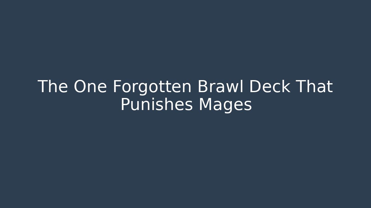 The One Forgotten Brawl Deck That Punishes Mages
