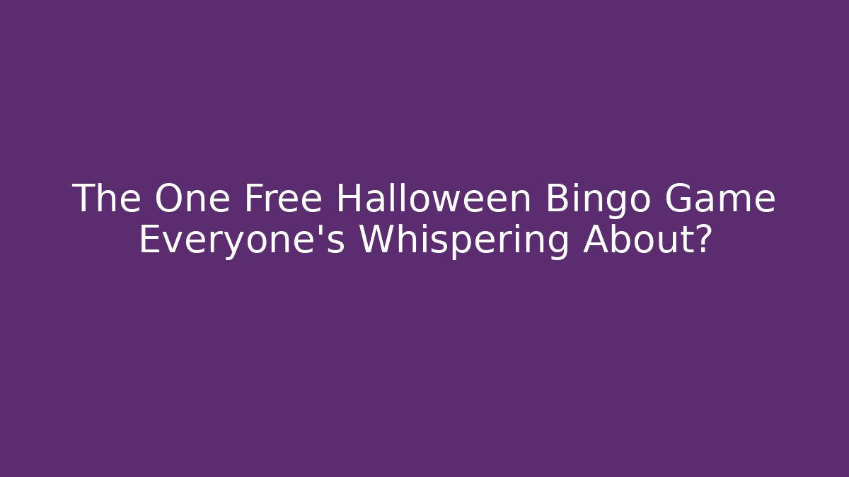 The One Free Halloween Bingo Game Everyone's Whispering About?