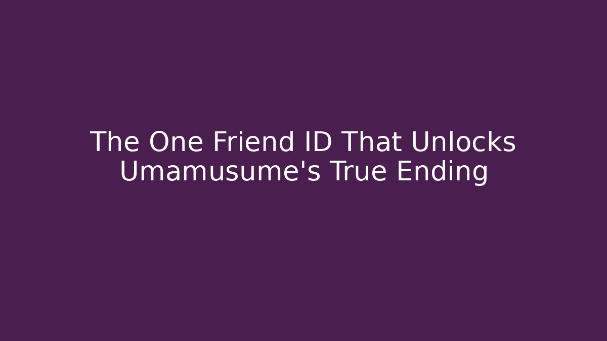 The One Friend ID That Unlocks Umamusume's True Ending