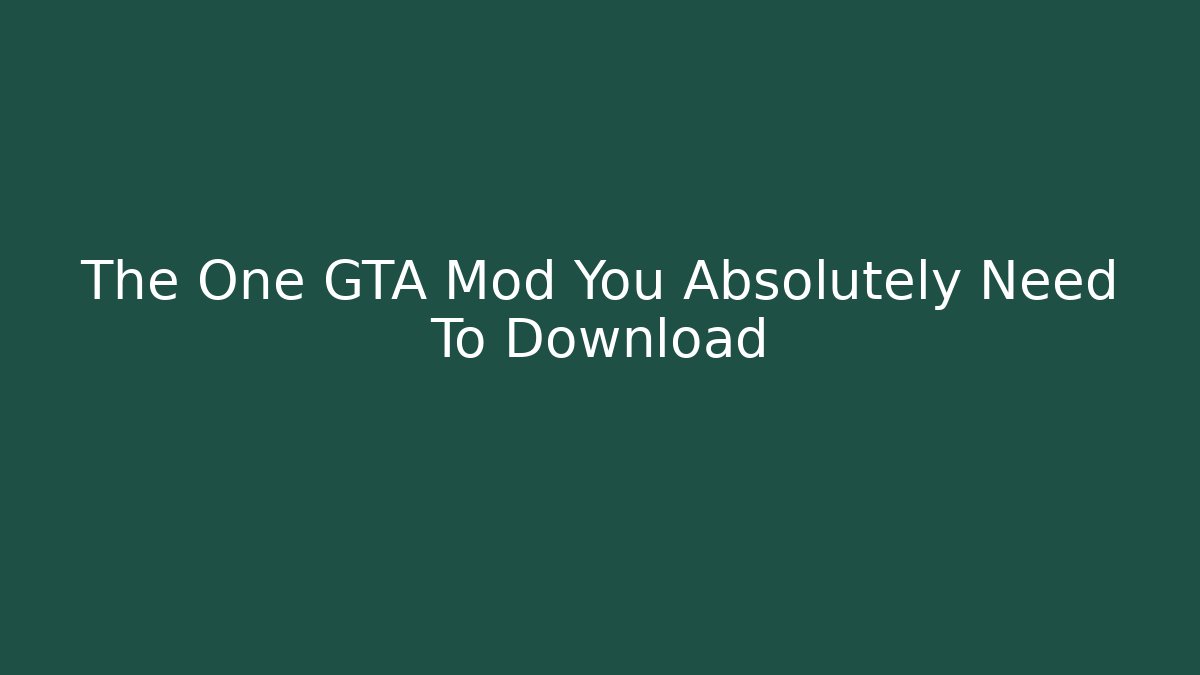 The One GTA Mod You Absolutely Need To Download