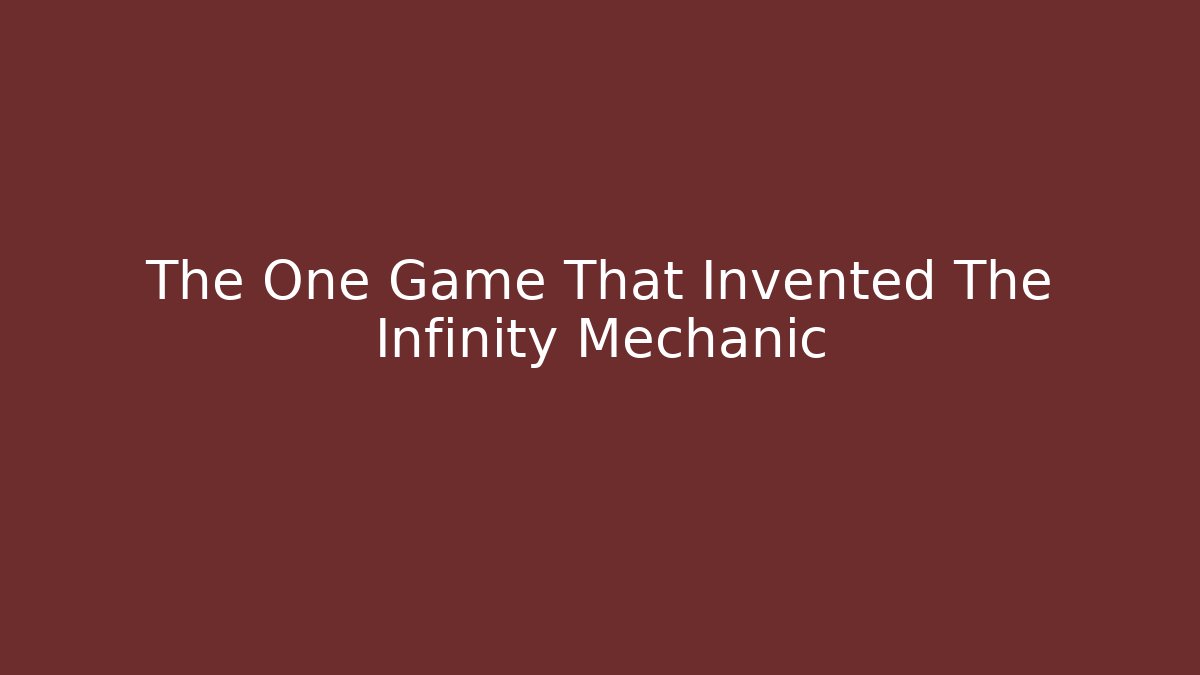 The One Game That Invented The Infinity Mechanic