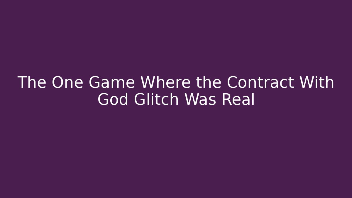 The One Game Where the Contract With God Glitch Was Real