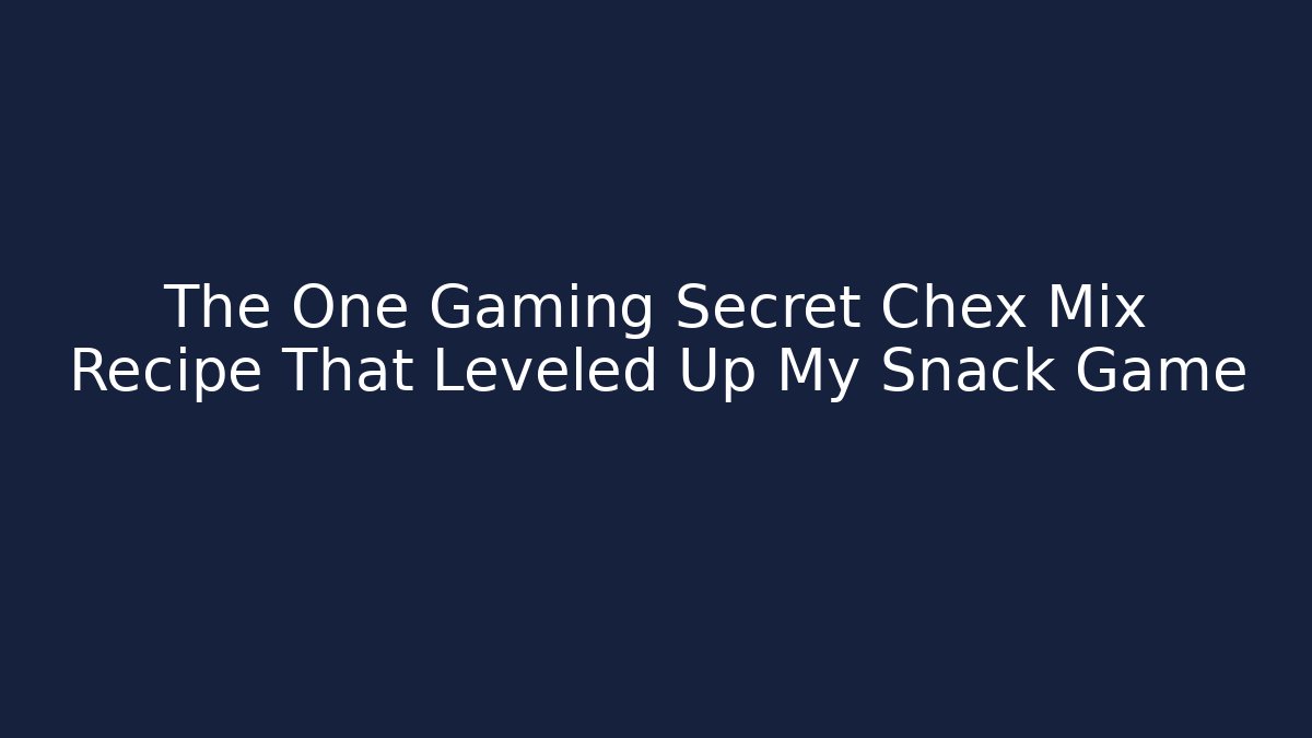 The One Gaming Secret Chex Mix Recipe That Leveled Up My Snack Game