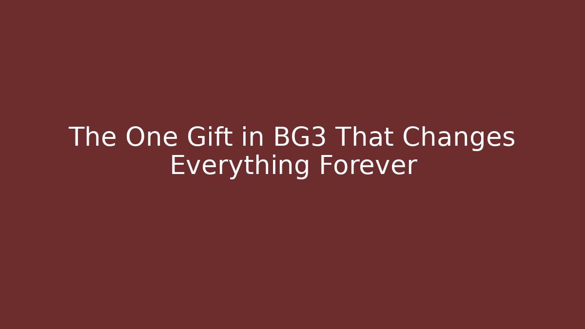 The One Gift in BG3 That Changes Everything Forever