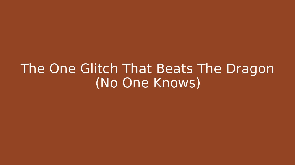 The One Glitch That Beats The Dragon (No One Knows)