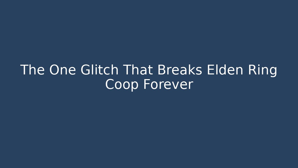 The One Glitch That Breaks Elden Ring Coop Forever