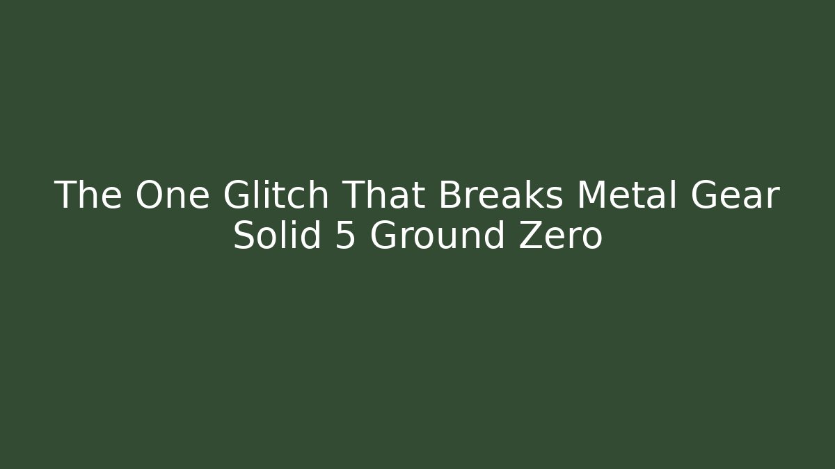The One Glitch That Breaks Metal Gear Solid 5 Ground Zero