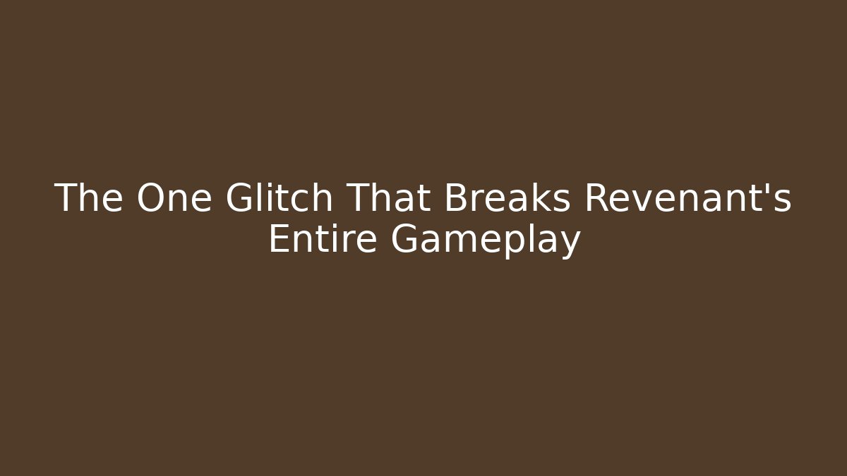 The One Glitch That Breaks Revenant's Entire Gameplay
