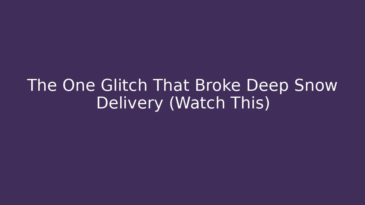 The One Glitch That Broke Deep Snow Delivery (Watch This)