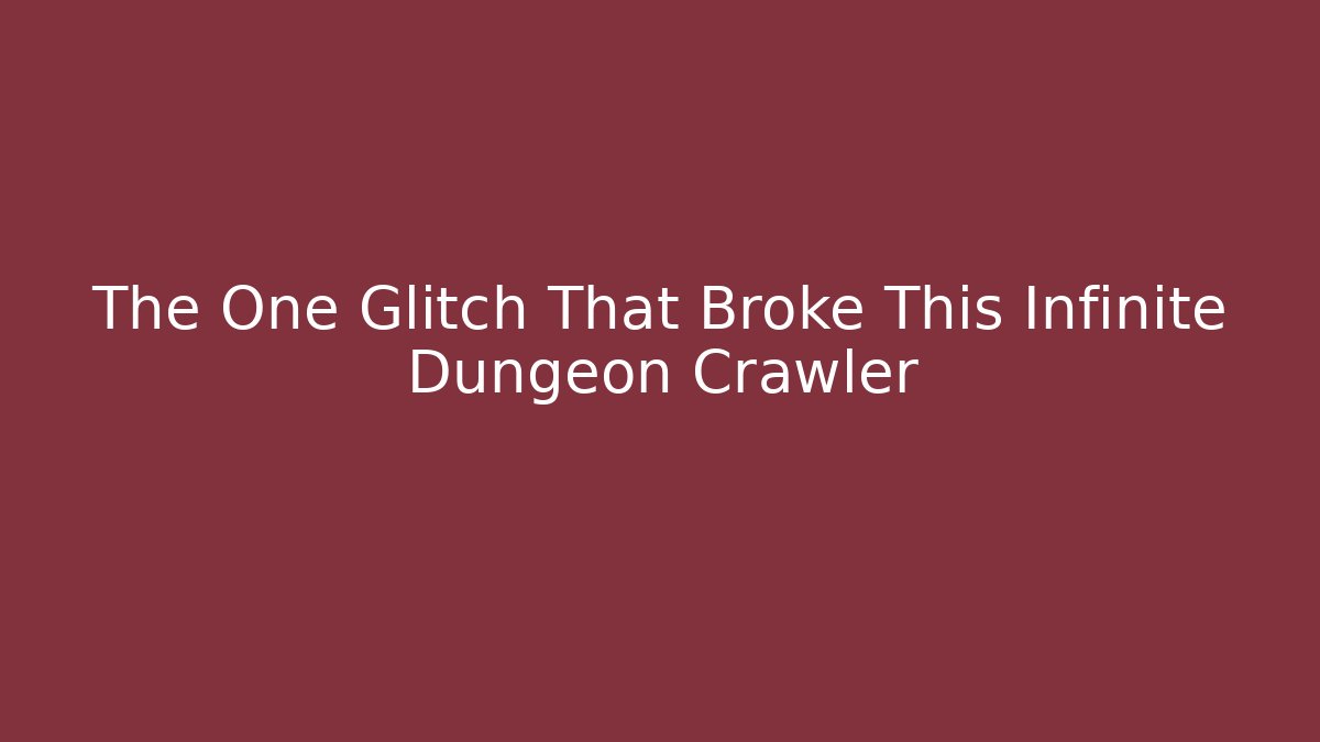 The One Glitch That Broke This Infinite Dungeon Crawler
