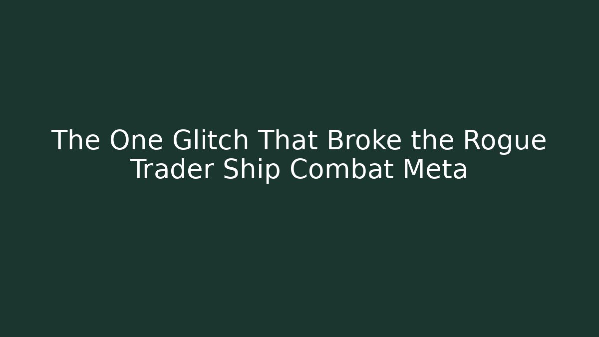 The One Glitch That Broke the Rogue Trader Ship Combat Meta