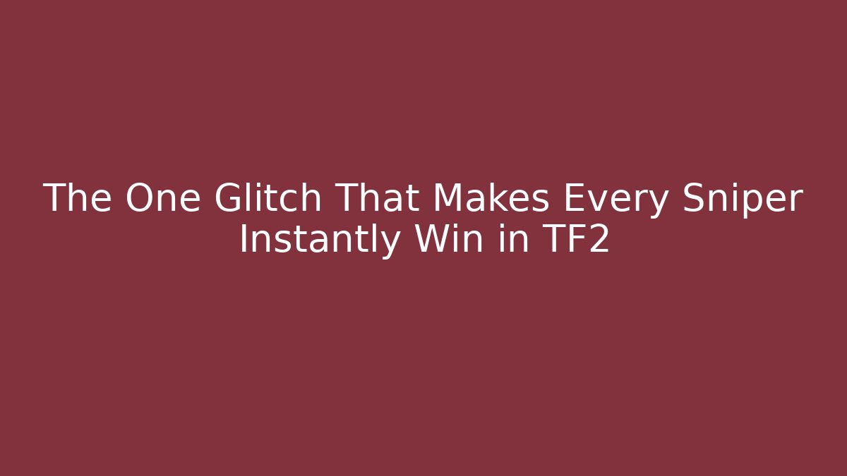 The One Glitch That Makes Every Sniper Instantly Win in TF2