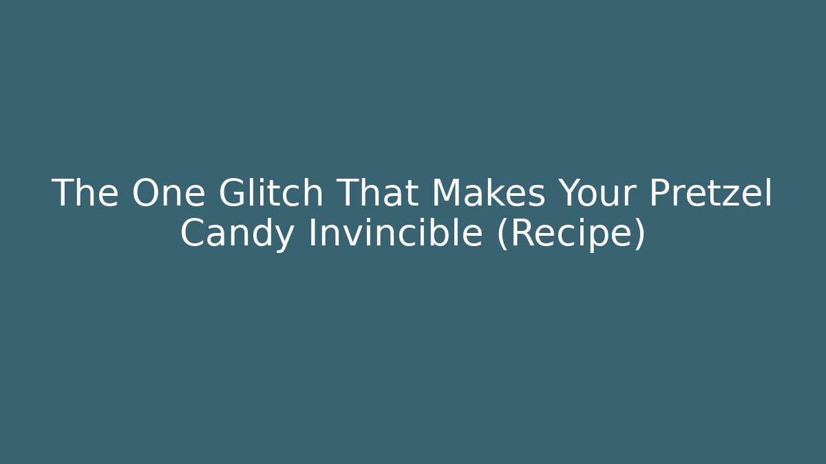 The One Glitch That Makes Your Pretzel Candy Invincible (Recipe)