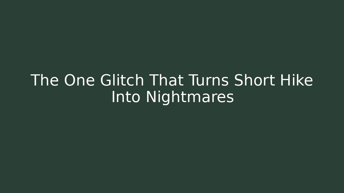 The One Glitch That Turns Short Hike Into Nightmares - Vintage E-Juice