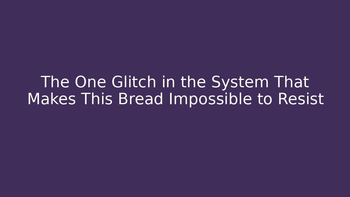 The One Glitch in the System That Makes This Bread Impossible to Resist - Vintage E-Juice