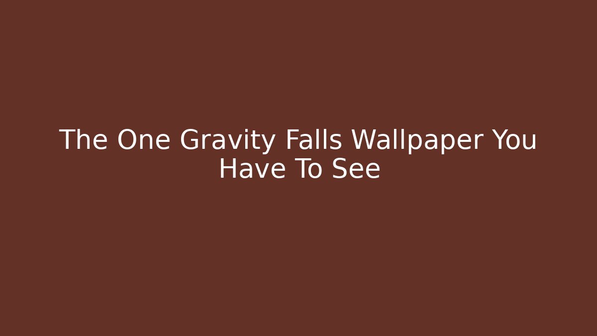 The One Gravity Falls Wallpaper You Have To See