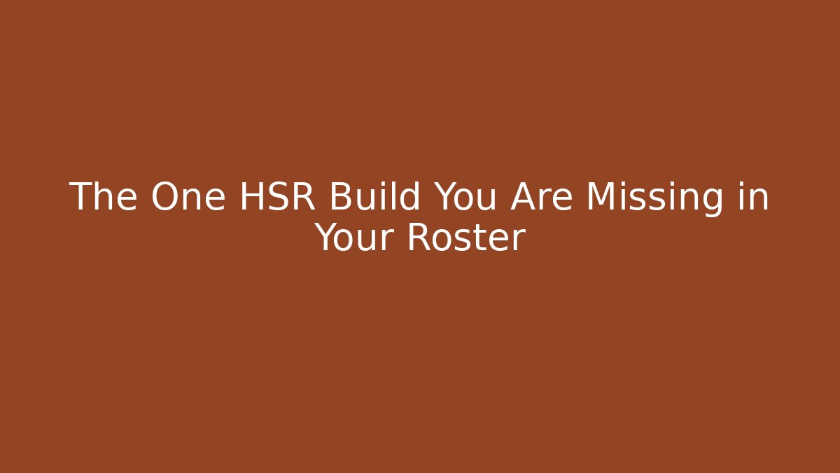 The One HSR Build You Are Missing in Your Roster