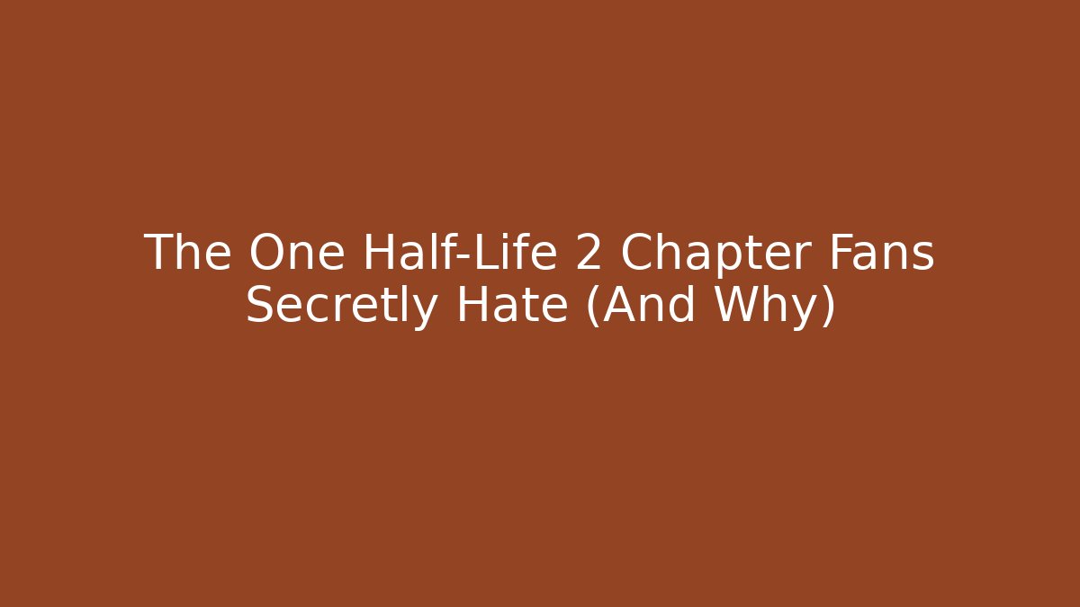 The One Half-Life 2 Chapter Fans Secretly Hate (And Why) - Vintage E-Juice