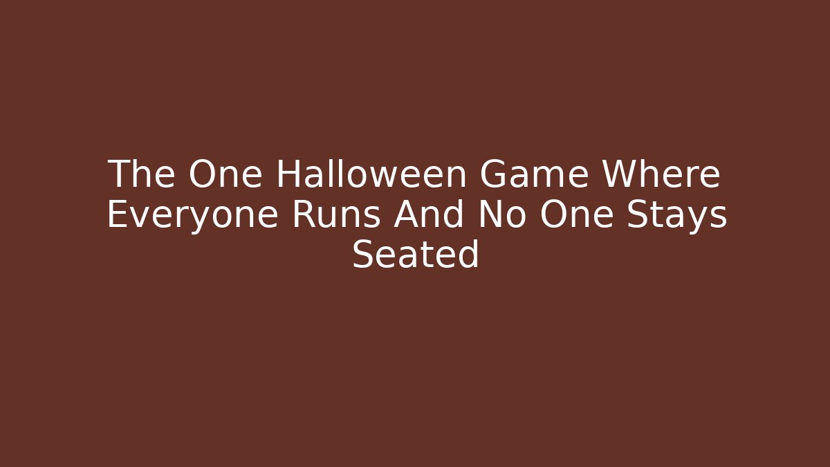 The One Halloween Game Where Everyone Runs And No One Stays Seated