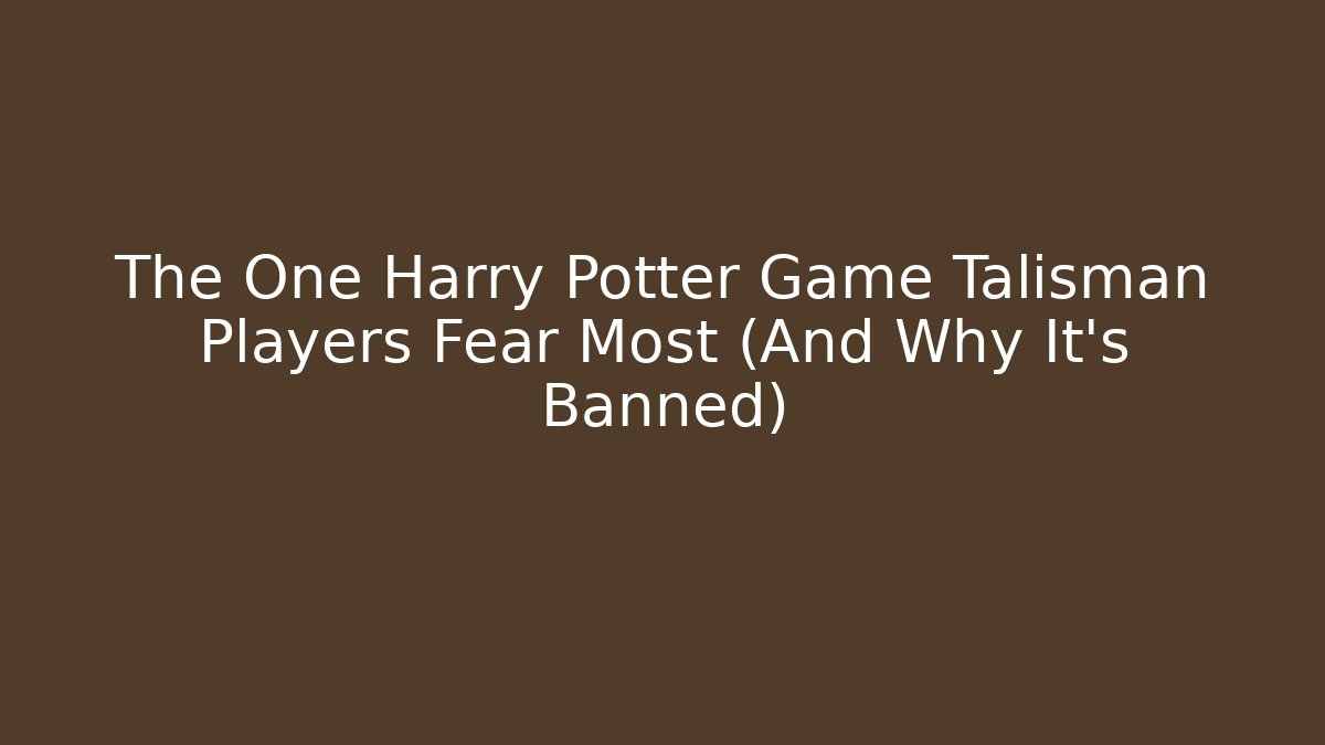 The One Harry Potter Game Talisman Players Fear Most (And Why It's Banned)