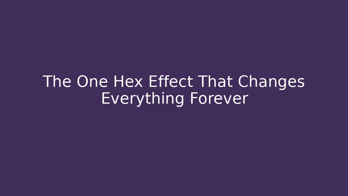The One Hex Effect That Changes Everything Forever