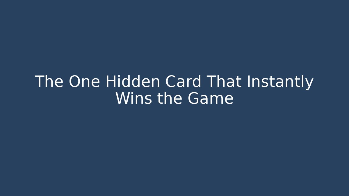 The One Hidden Card That Instantly Wins the Game