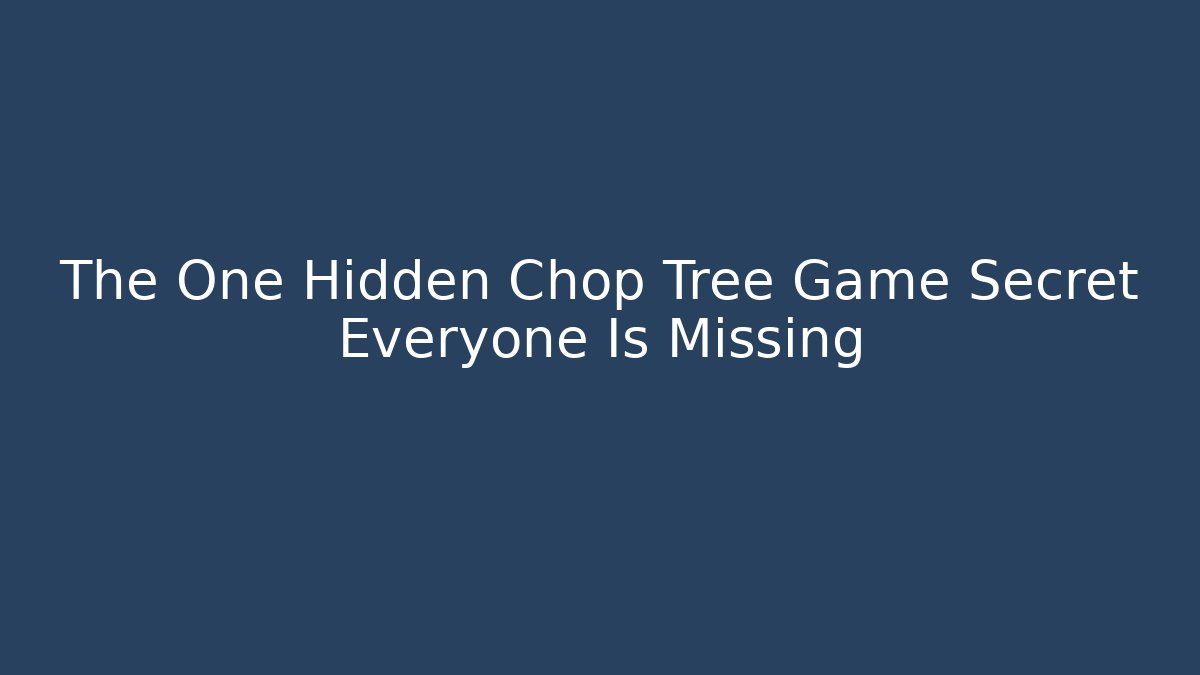 The One Hidden Chop Tree Game Secret Everyone Is Missing - Vintage E-Juice
