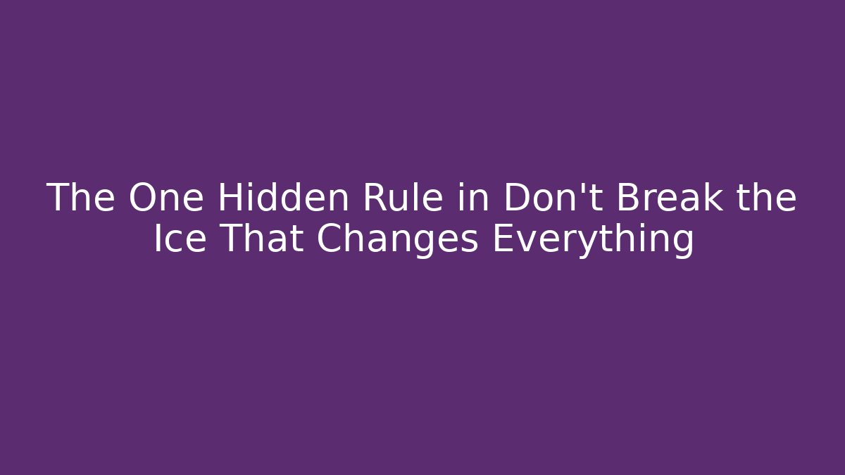 The One Hidden Rule in Don't Break the Ice That Changes Everything