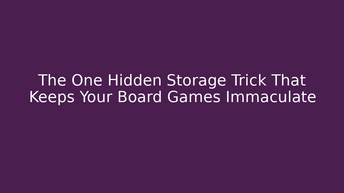 The One Hidden Storage Trick That Keeps Your Board Games Immaculate