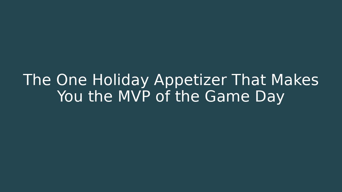 The One Holiday Appetizer That Makes You the MVP of the Game Day